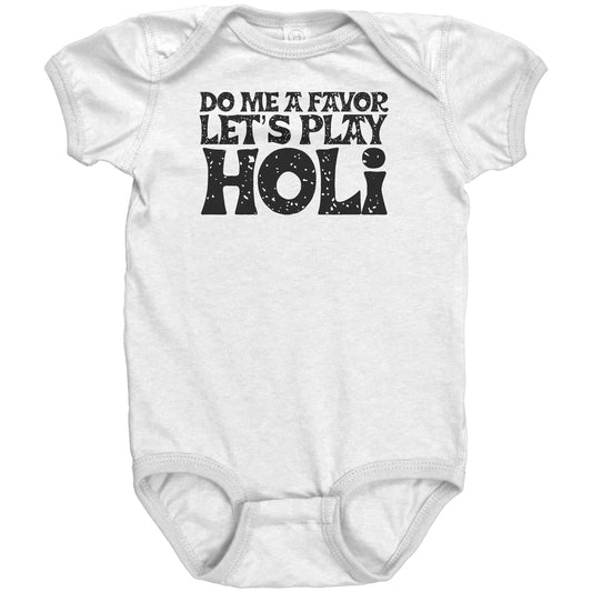Do Me a Favor Let's Play Holi Baby Onsies