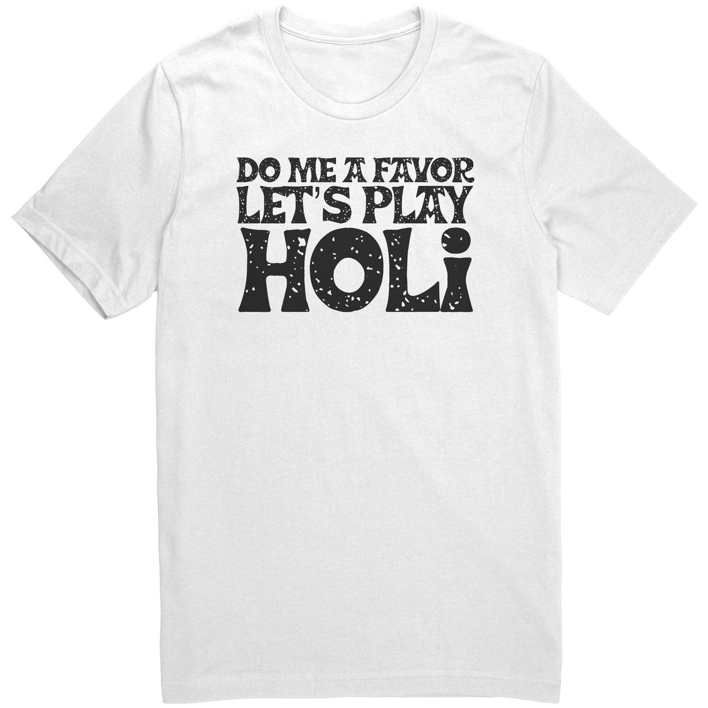 Do Me a Favor Let's Play Holi Shirts (Tank/Short/Long Sleeve Options)