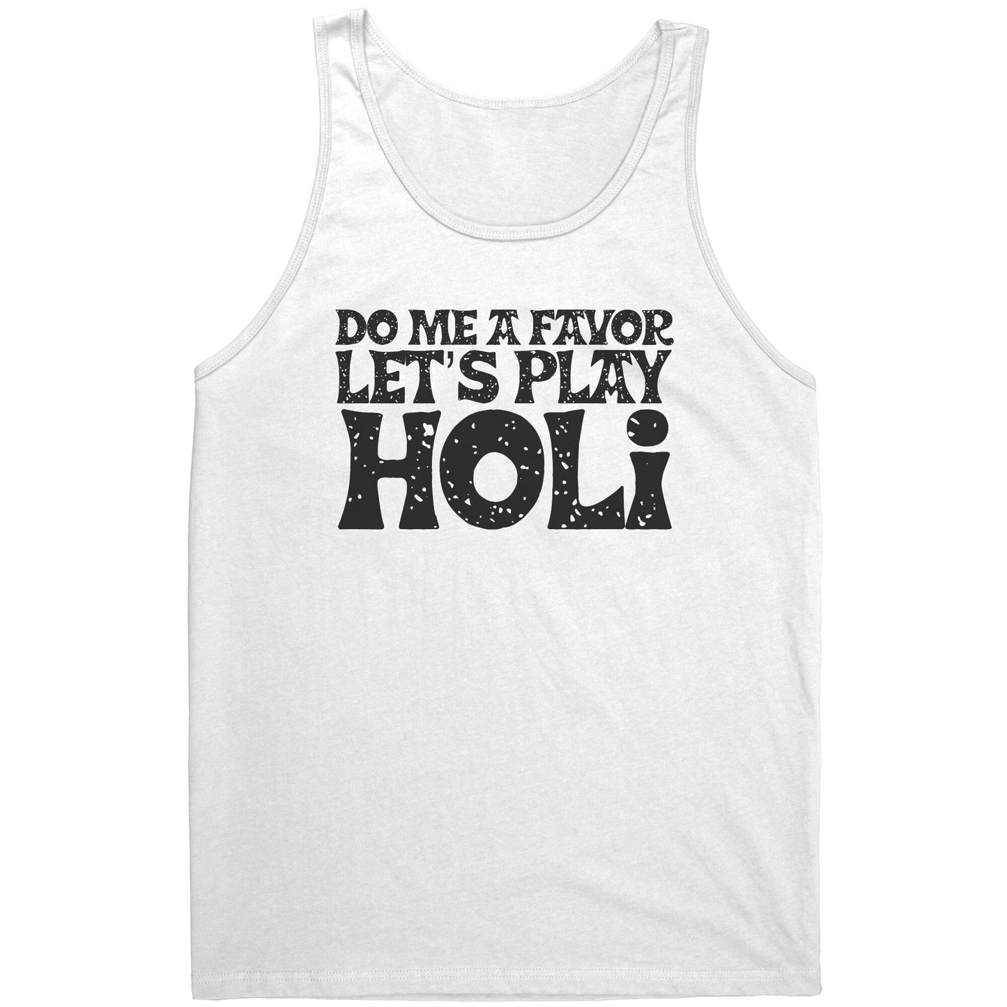 Do Me a Favor Let's Play Holi Shirts (Tank/Short/Long Sleeve Options)