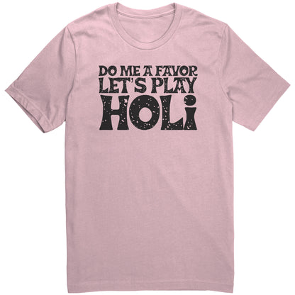 Do Me a Favor Let's Play Holi Shirts (Tank/Short/Long Sleeve Options)
