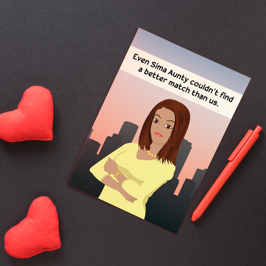 Even Sima Aunty couldn't find a better match than us Desi Valentine Card